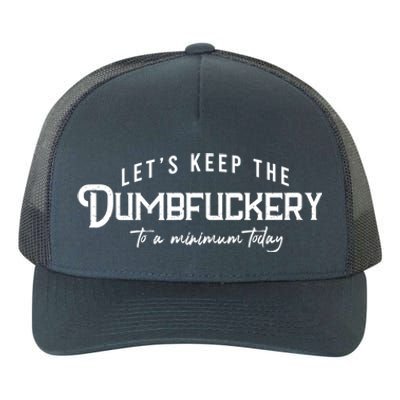 LetS Keep The Dumbfuckery To A Minimum Today Gift Yupoong Adult 5-Panel Trucker Hat