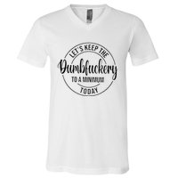 LetS Keep The Dumbfuckery To A Minimum Today V-Neck T-Shirt