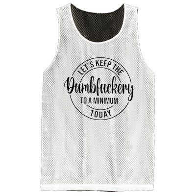 LetS Keep The Dumbfuckery To A Minimum Today Mesh Reversible Basketball Jersey Tank