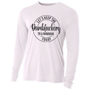 LetS Keep The Dumbfuckery To A Minimum Today Cooling Performance Long Sleeve Crew