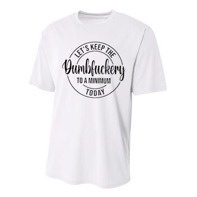 LetS Keep The Dumbfuckery To A Minimum Today Performance Sprint T-Shirt