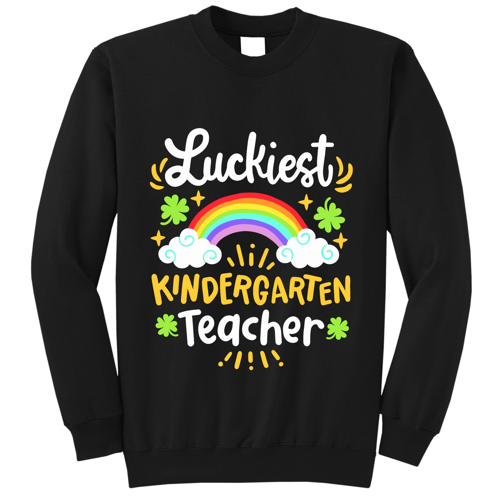 Luckiest Kindergarten Teacher St Patricks Day School Tall Sweatshirt