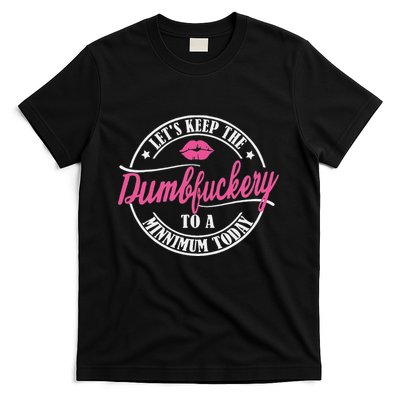 LetS Keep The Dumbfuckery To A Minimum Today Funny T-Shirt