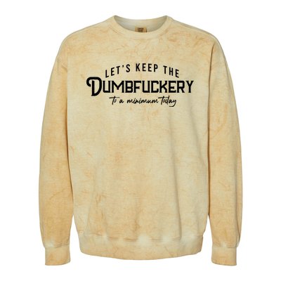 LetS Keep The Dumbfuckery To A Minimum Today Colorblast Crewneck Sweatshirt