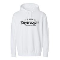 LetS Keep The Dumbfuckery To A Minimum Today Garment-Dyed Fleece Hoodie