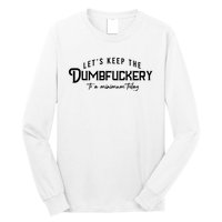 LetS Keep The Dumbfuckery To A Minimum Today Long Sleeve Shirt