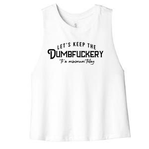 LetS Keep The Dumbfuckery To A Minimum Today Women's Racerback Cropped Tank