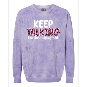 Leopard Keep Talking I'm Diagnosing You For Therapist Gift Colorblast Crewneck Sweatshirt