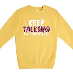 Leopard Keep Talking I'm Diagnosing You For Therapist Gift Premium Crewneck Sweatshirt