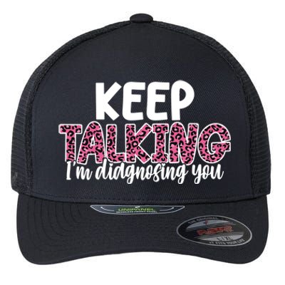 Leopard Keep Talking I'm Diagnosing You For Therapist Gift Flexfit Unipanel Trucker Cap