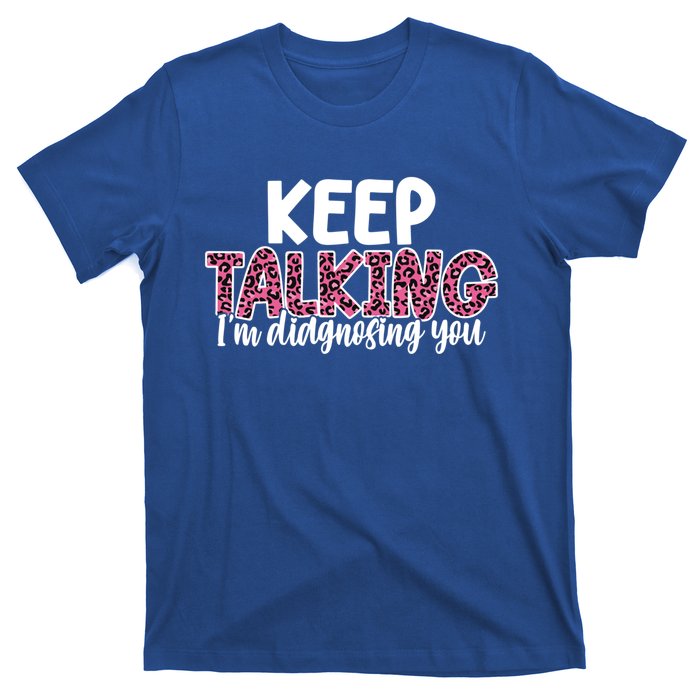 Leopard Keep Talking I'm Diagnosing You For Therapist Gift T-Shirt