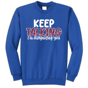 Leopard Keep Talking I'm Diagnosing You For Therapist Gift Tall Sweatshirt