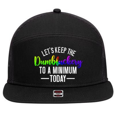 LetS Keep The Dumbfuckery To A Minimum Today 7 Panel Mesh Trucker Snapback Hat