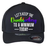 LetS Keep The Dumbfuckery To A Minimum Today Flexfit Unipanel Trucker Cap