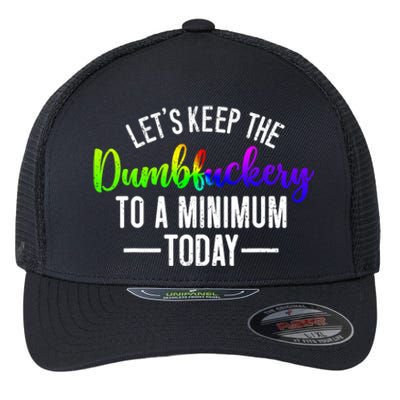 LetS Keep The Dumbfuckery To A Minimum Today Flexfit Unipanel Trucker Cap