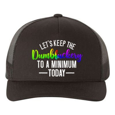 LetS Keep The Dumbfuckery To A Minimum Today Yupoong Adult 5-Panel Trucker Hat