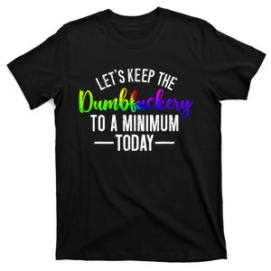 LetS Keep The Dumbfuckery To A Minimum Today T-Shirt