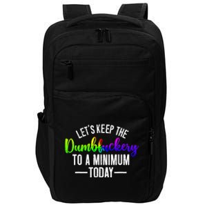 LetS Keep The Dumbfuckery To A Minimum Today Impact Tech Backpack