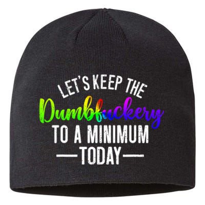 LetS Keep The Dumbfuckery To A Minimum Today Sustainable Beanie