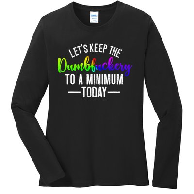 LetS Keep The Dumbfuckery To A Minimum Today Ladies Long Sleeve Shirt