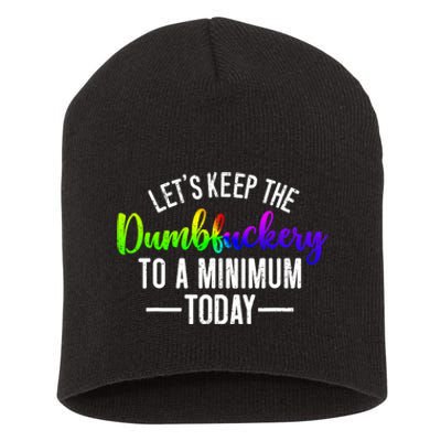 LetS Keep The Dumbfuckery To A Minimum Today Short Acrylic Beanie