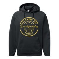 LetS Keep The Dumbfuckery To A Minimum Today Performance Fleece Hoodie