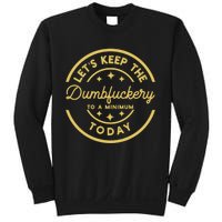 LetS Keep The Dumbfuckery To A Minimum Today Sweatshirt