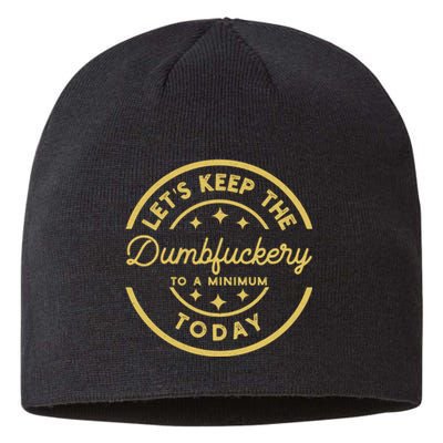 LetS Keep The Dumbfuckery To A Minimum Today Sustainable Beanie