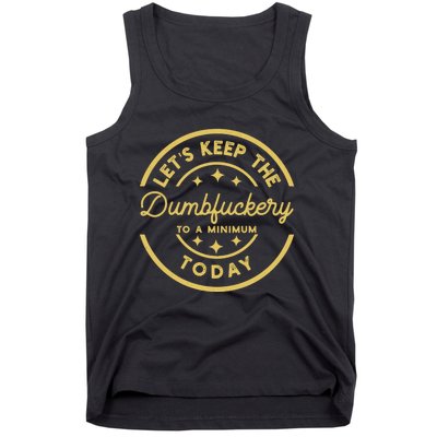 LetS Keep The Dumbfuckery To A Minimum Today Tank Top