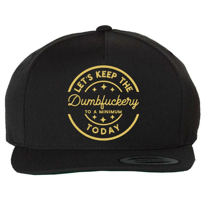 LetS Keep The Dumbfuckery To A Minimum Today Wool Snapback Cap