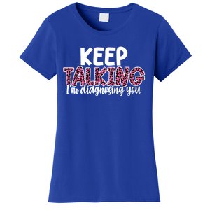 Leopard Keep Talking I'm Diagnosing You For Therapist Gift Women's T-Shirt