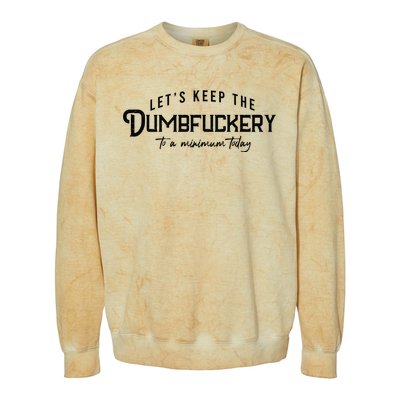 LetS Keep The Dumbfuckery To A Minimum Today Colorblast Crewneck Sweatshirt