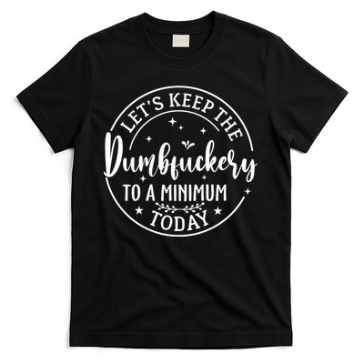 Lets Keep The Dumb F To A Minimum Today Funny Sarcastic T-Shirt