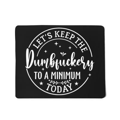 Lets Keep The Dumb F To A Minimum Today Funny Sarcastic Mousepad