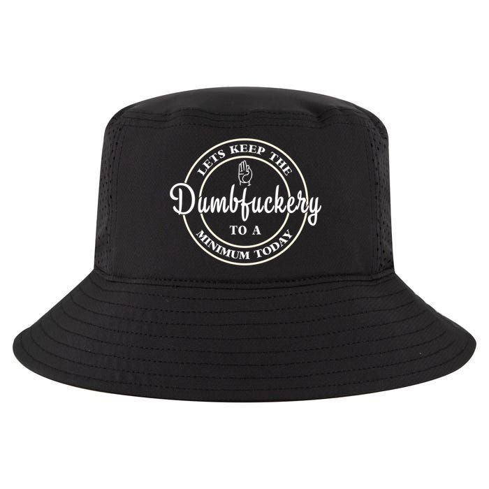 Lets Keep The Dumb F To A Minimum Today Gift Funny Sarcastic Gift Cool Comfort Performance Bucket Hat