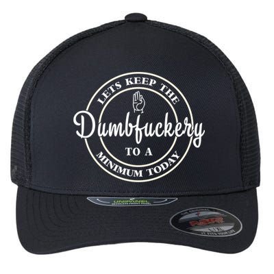 Lets Keep The Dumb F To A Minimum Today Gift Funny Sarcastic Gift Flexfit Unipanel Trucker Cap