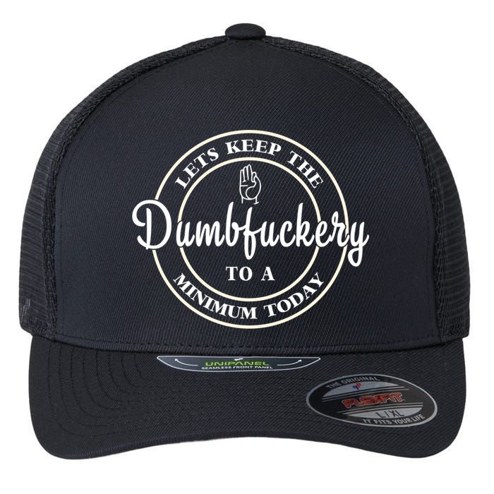 Lets Keep The Dumb F To A Minimum Today Gift Funny Sarcastic Gift Flexfit Unipanel Trucker Cap