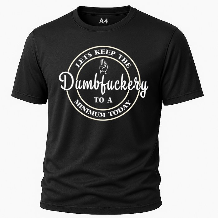Lets Keep The Dumb F To A Minimum Today Gift Funny Sarcastic Gift Performance Shirt