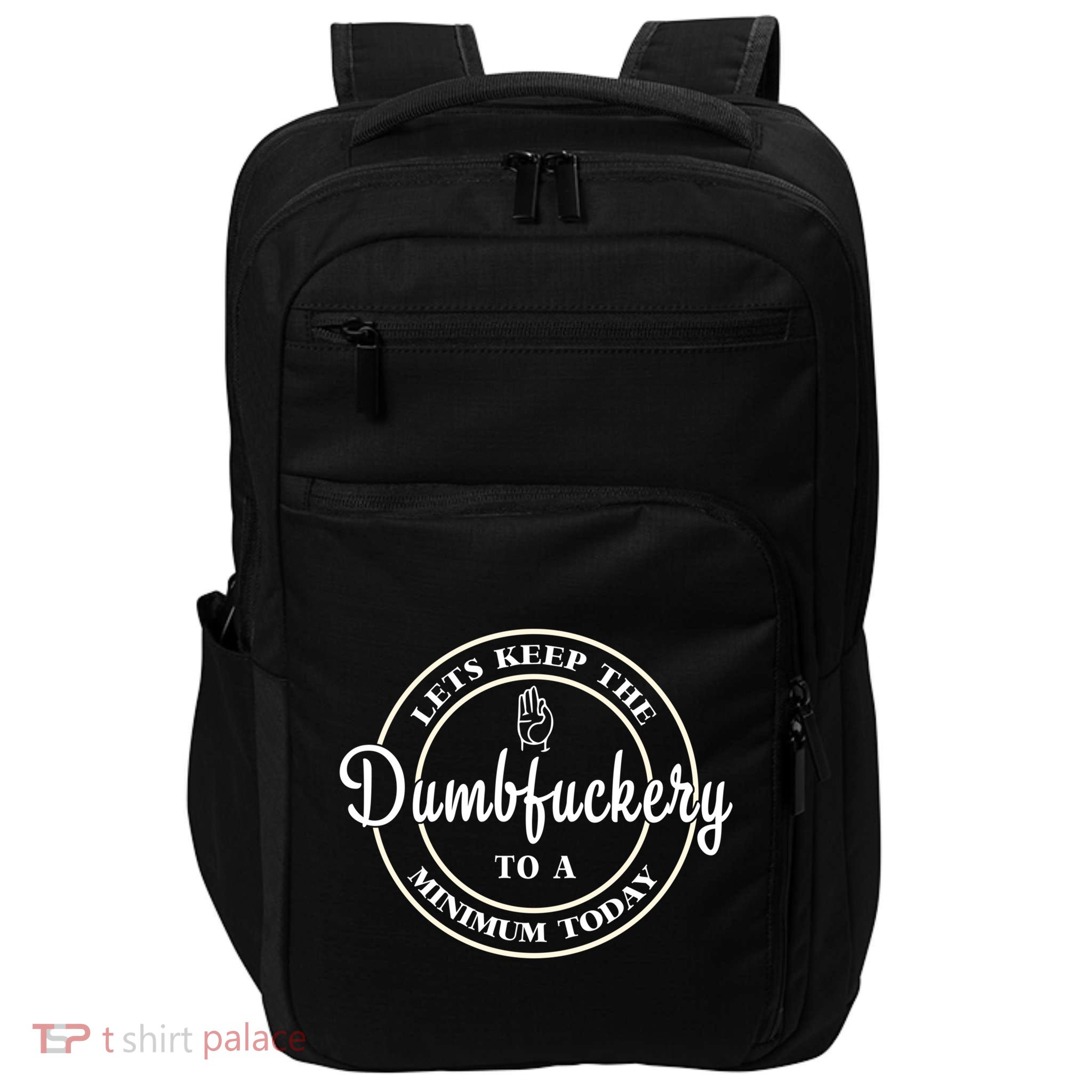 Lets Keep The Dumb F To A Minimum Today Gift Funny Sarcastic Gift Impact Tech Backpack