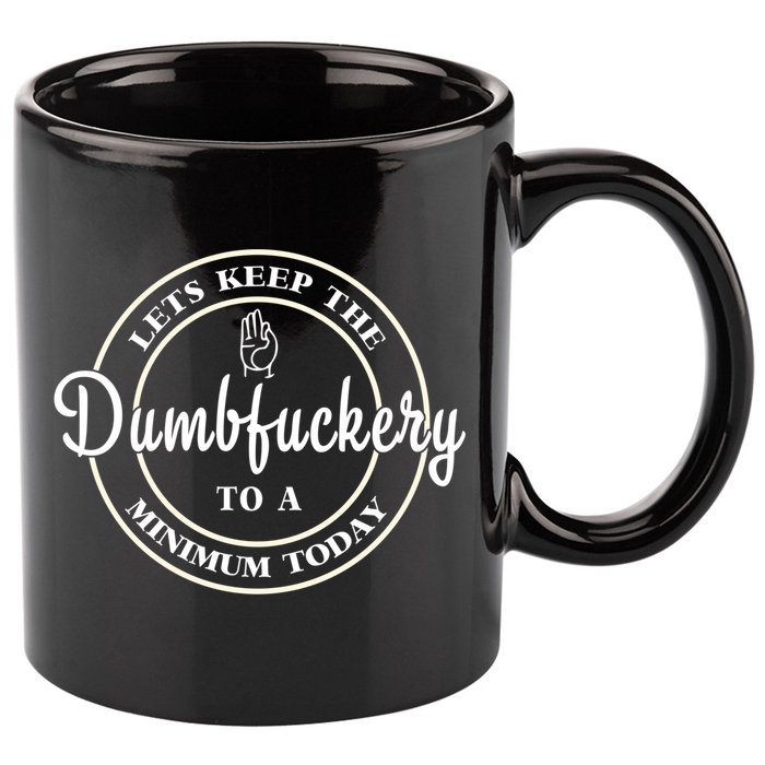 Lets Keep The Dumb F To A Minimum Today Gift Funny Sarcastic Gift 11oz C Handle Ceramic Mug