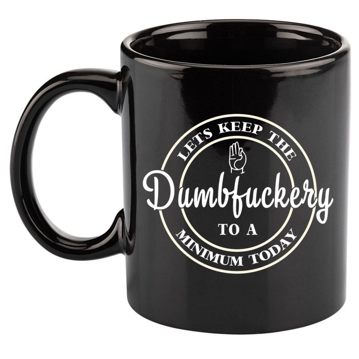 Lets Keep The Dumb F To A Minimum Today Gift Funny Sarcastic Gift 11oz C Handle Ceramic Mug