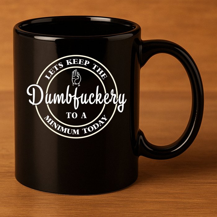 Lets Keep The Dumb F To A Minimum Today Gift Funny Sarcastic Gift 11oz C Handle Ceramic Mug