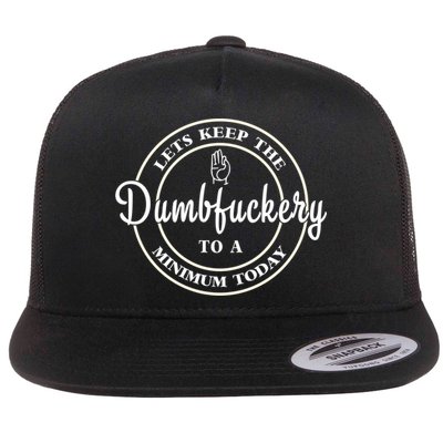 Lets Keep The Dumb F To A Minimum Today Gift Funny Sarcastic Gift Flatbill Hat