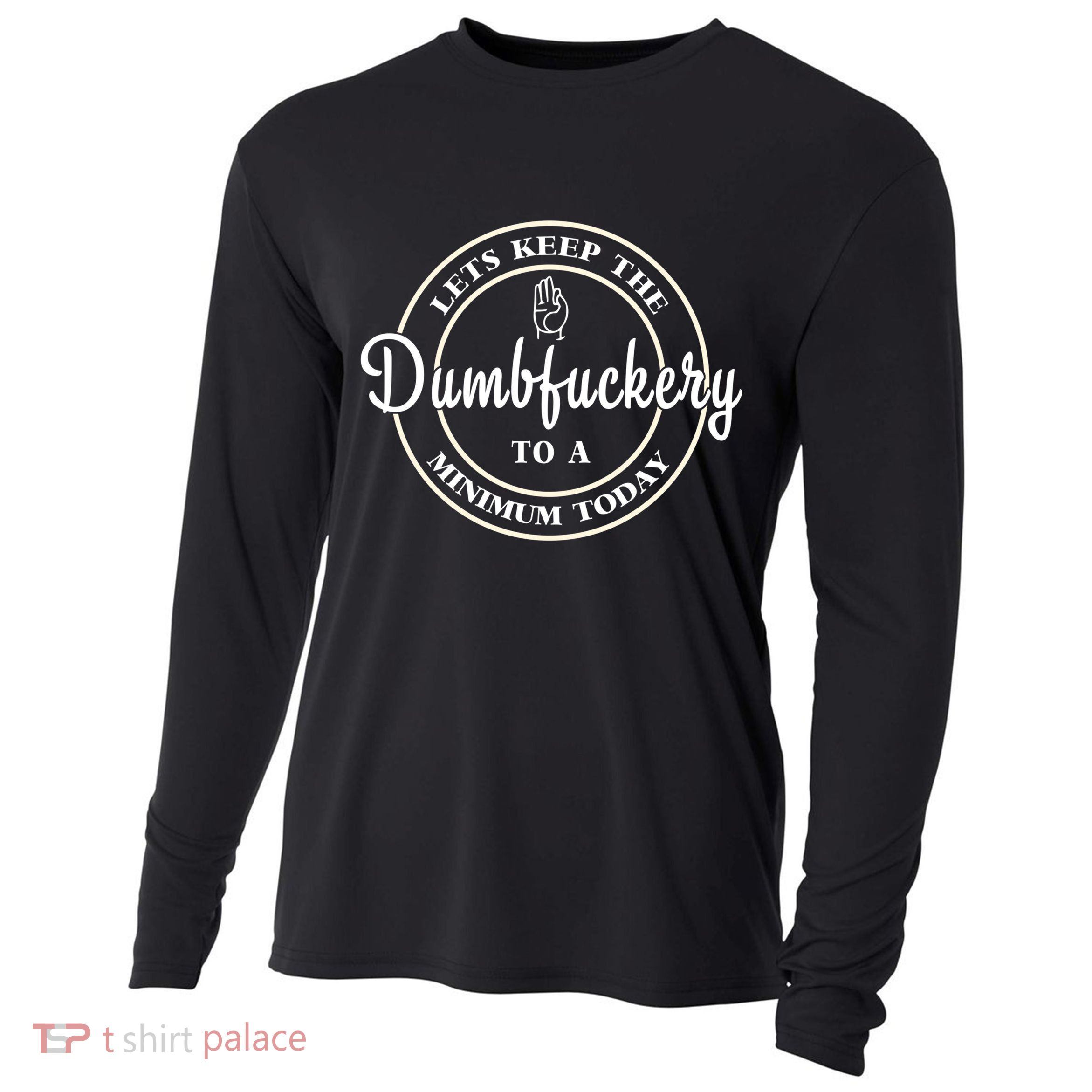 Lets Keep The Dumb F To A Minimum Today Gift Funny Sarcastic Gift Cooling Performance Long Sleeve Crew