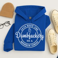 Lets Keep The Dumb F To A Minimum Today Gift Funny Sarcastic Gift Hoodie