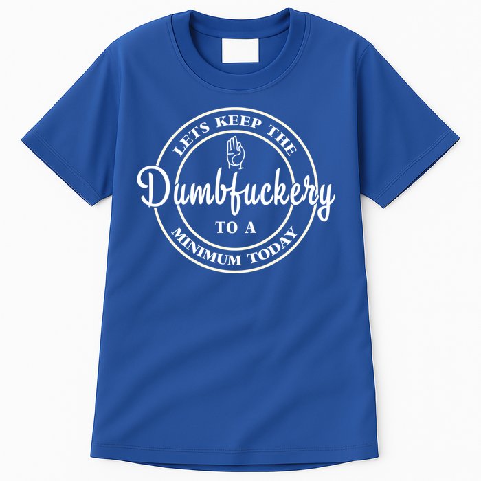 Lets Keep The Dumb F To A Minimum Today Gift Funny Sarcastic Gift Tall T-Shirt