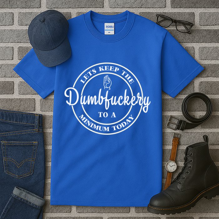 Lets Keep The Dumb F To A Minimum Today Gift Funny Sarcastic Gift Tall T-Shirt
