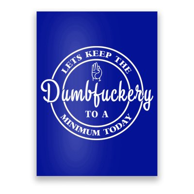 Lets Keep The Dumb F To A Minimum Today Gift Funny Sarcastic Gift Poster