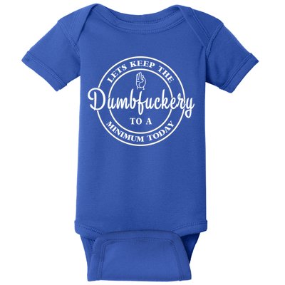 Lets Keep The Dumb F To A Minimum Today Gift Funny Sarcastic Gift Baby Bodysuit
