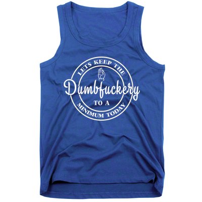 Lets Keep The Dumb F To A Minimum Today Gift Funny Sarcastic Gift Tank Top